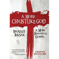 A More Christlike God: A More Beautiful Gospel - Paperback