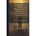 Sketch Of The Public And Private Life Of Samuel Miles Hopkins, Of Salem, Connecticut - Hardcover