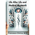 Life after Life and Medical Mysteries: Exploring Near Death Experiences and Life Beyond Death - Paperback