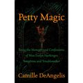 Petty Magic: Being the Memoirs and Confessions of Miss Evelyn Harbinger, Temptress and Troublemaker - Paperback