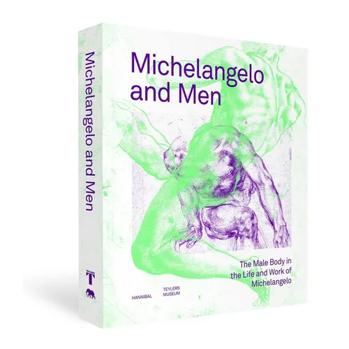 Michelangelo and Men: The Male Body in the Life and Work of Michelangelo - Hardcover