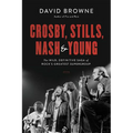 Crosby, Stills, Nash and Young: The Wild, Definitive Saga of Rock's Greatest Supergroup - Hardcover