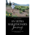An Ultra Marathoner's Journey: As Hope Springs Eternal on Trails to the Finish Line - Paperback