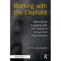 Working with the Elephant: Methods for Engaging with the Unsaid in Groups and Organizations - Paperback