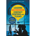 Leading High Performing Contact Centers and Teams - Paperback