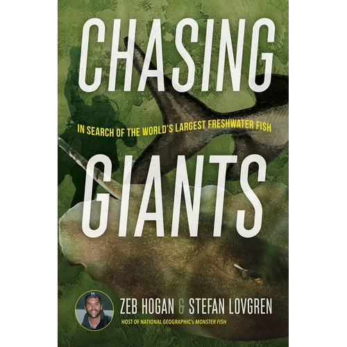 Chasing Giants: In Search of the World's Largest Freshwater Fish - Hardcover