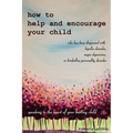 How to Help and Encourage Your Child Who Has Been Diagnosed with Bipolar Disorder, Major Depression, or Borderline Personality Disorder: Speaking to t - Paperback