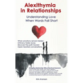 Alexithymia in Relationships: Understanding Love When Words Fall Short - Paperback