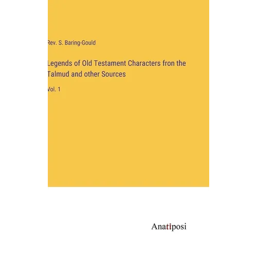 Legends of Old Testament Characters fron the Talmud and other Sources: Vol. 1 - Hardcover
