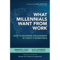 What Millennials Want from Work: How to Maximize Engagement in Today's Workforce - Hardcover