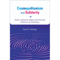 Cosmopolitanism and Solidarity: Studies in Ethnoracial, Religious, and Professional Affiliation in the United States - Hardcover