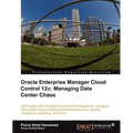 Oracle Enterprise Manager Cloud Control 12c: Managing Data Center Chaos - Paperback