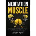 Meditation Muscle: America's New Workout for the Mind to Increase Happiness, Build Resiliency, and Excel Under Pressure - Paperback