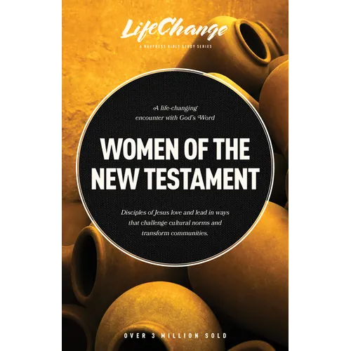 Women of the New Testament: A Bible Study on How Followers of Jesus Transcended Culture and Transformed Communities - Paperback