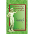 Hermaphrodites, Gynomorphs and Jesus: She-Male Gods and the Roots of Christianity - Paperback