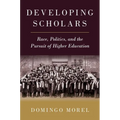 Developing Scholars: Race, Politics, and the Pursuit of Higher Education - Paperback