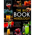 The Big Book of MIXOLOGY: The Ultimate Guide for Beginners to Craft Classic, Tiki and Smoked Cocktails to Become The Perfect Home Bartender - Paperback