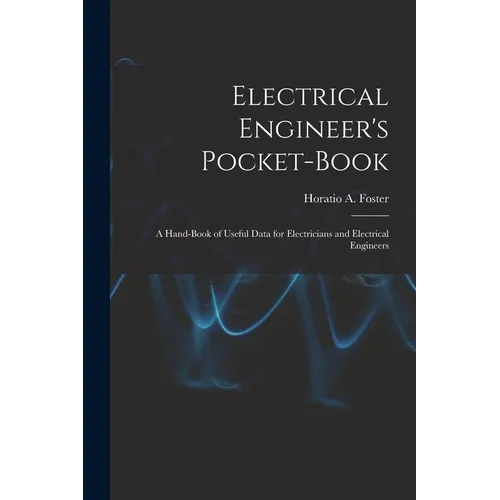 Electrical Engineer's Pocket-book: A Hand-book of Useful Data for Electricians and Electrical Engineers - Paperback