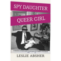 Spy Daughter, Queer Girl: In Search of Truth and Acceptance in a Family of Secrets - Paperback