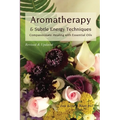 Aromatherapy & Subtle Energy Techniques: Compassionate Healing with Essential Oils, Revised & Updated - Paperback