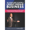 The Ultimate Guide to Starting A Credit Repair Business: Launch your own profitable recurring-revenue business with just a computer and a phone - Paperback