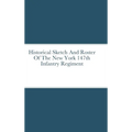 Historical Sketch And Roster Of The New York 147th Infantry Regiment - Hardcover