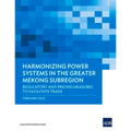 Harmonizing Power Systems in the Greater Mekong Subregion: Regulatory and Pricing Measures to Facilitate Trade - Paperback