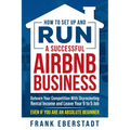 How to Set Up and Run a Successful Airbnb Business: Outearn Your Competition with Skyrocketing Rental Income and Leave Your 9 to 5 Job Even If You Are - Paperback