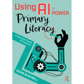 Using AI to Power Primary Literacy: A Classroom Guide for Teachers - Paperback