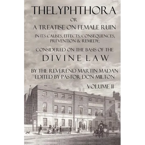 Thelyphthora or a Treatise on Female Ruin Volume 2, in Its Causes, Effects, Consequences, Prevention, & Remedy; Considered on the Basis of Divine Law - Paperback
