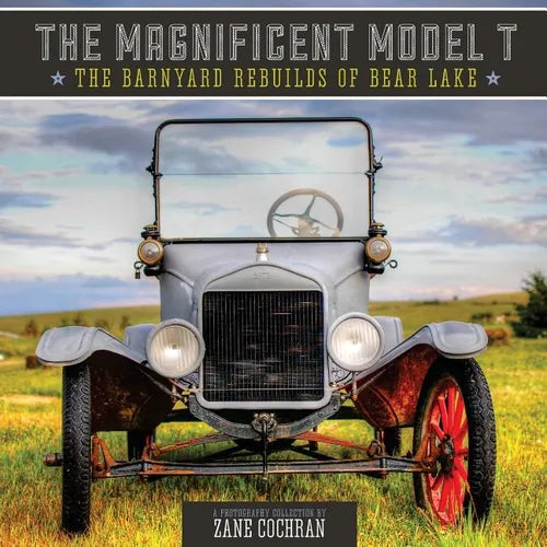 The Magnificent Model T: The Barnyard Rebuilds of Bear Lake - Paperback