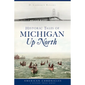 Historic Tales of Michigan Up North - Paperback