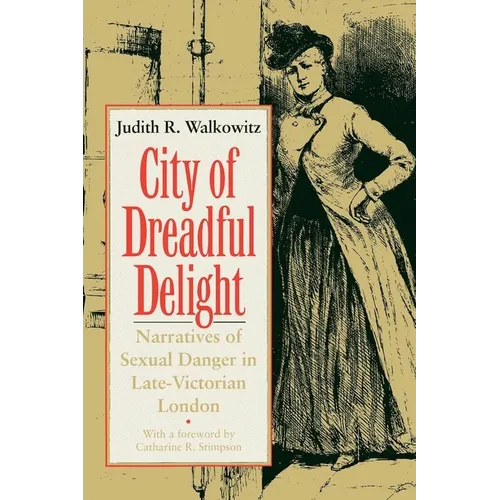 City of Dreadful Delight: Narratives of Sexual Danger in Late-Victorian London - Paperback