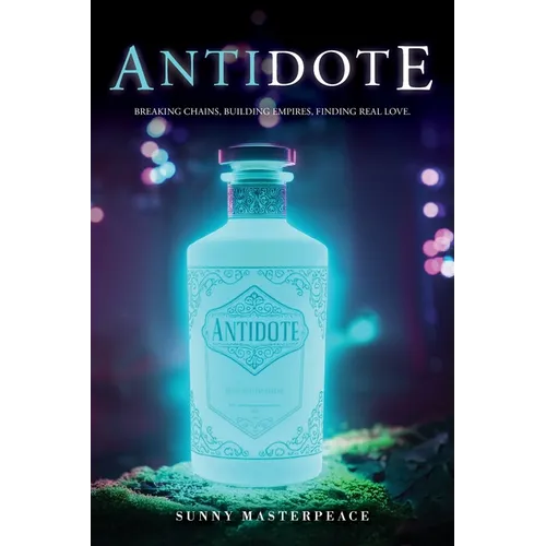 The Antidote: Breaking Chains, Building Empires, Finding Real Love. - Paperback