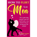 How to flirt with men: The Complete Dating Guide for Women Who Want to Seduce a Man, Make Him Chase You, and Keep Your Man Interested - Paperback