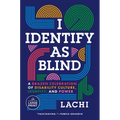 I Identify as Blind: A Brazen Celebration of Disability Culture, Identity, and Power - Paperback