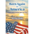 Born Again in America: A Nation Where Dreams Still Come True - Paperback