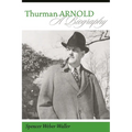 Thurman Arnold: A Biography - Hardcover