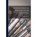 Adventures in Watercolor Painting - Paperback