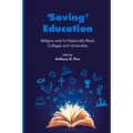 'Saving' Education: Religion And/In Historically Black Colleges and Universities - Paperback
