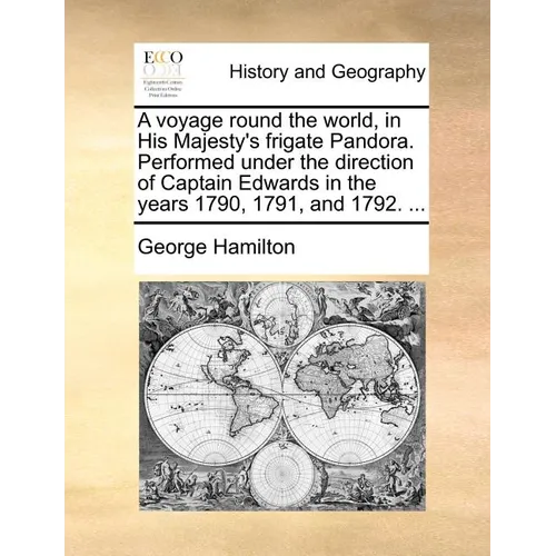 A Voyage Round the World, in His Majesty's Frigate Pandora. Performed Under the Direction of Captain Edwards in the Years 1790, 1791, and 1792. ... - Paperback