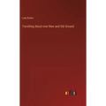 Travelling About over New and Old Ground - Hardcover