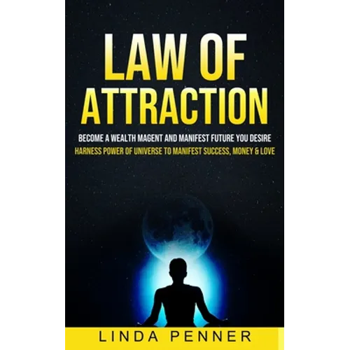 Law of Attraction: Become A Wealth Magent And Manifest Future You Desire (Harness Power Of Universe To Manifest Success, Money & Love) - Paperback
