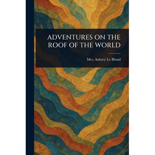 Adventures on the Roof of the World - Paperback