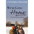 We're Going Home: A True Story of Life and Death - Paperback