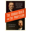 The Rough Rider and the Professor: Theodore Roosevelt, Henry Cabot Lodge, and the Friendship That Changed American History - Paperback