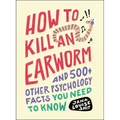 How to Kill an Earworm: And 500+ Other Psychology Facts You Need to Know - Paperback