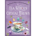A Tea Witch's Crystal Brews: Empowering the Magick of Tea with Crystal Grids - Hardcover