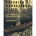 Superior Rendezvous-Place: Fort William in the Canadian Fur Trade - Paperback