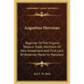 Augustine Herrman: Beginner Of The Virginia Tobacco Trade, Merchant Of New Amsterdam And First Lord Of Bohemia Manor In Maryland - Paperback